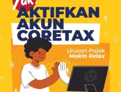 Yuk, Aktivasi Akun Coretax: Panduan Aktivasi Akun Coretax dan Permintaan Kode Otorisasi DJP